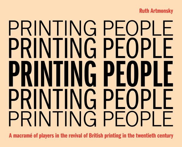 Book cover of 'Printing People, A macramé of players in the revival of British printing in the twentieth century'. Published by Artmonsky Arts.