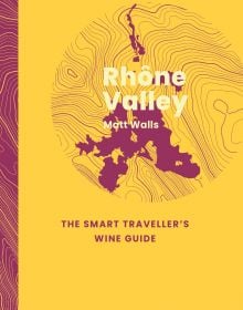 Book cover of Rhône Valley: The Smart Traveller's Wine Guide. Published by Academie du Vin Library.