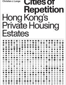 Book cover of Christian J. Lange's Cities of Repetition: Hong Kong's Private Housing Estates. Published by ORO Editions.