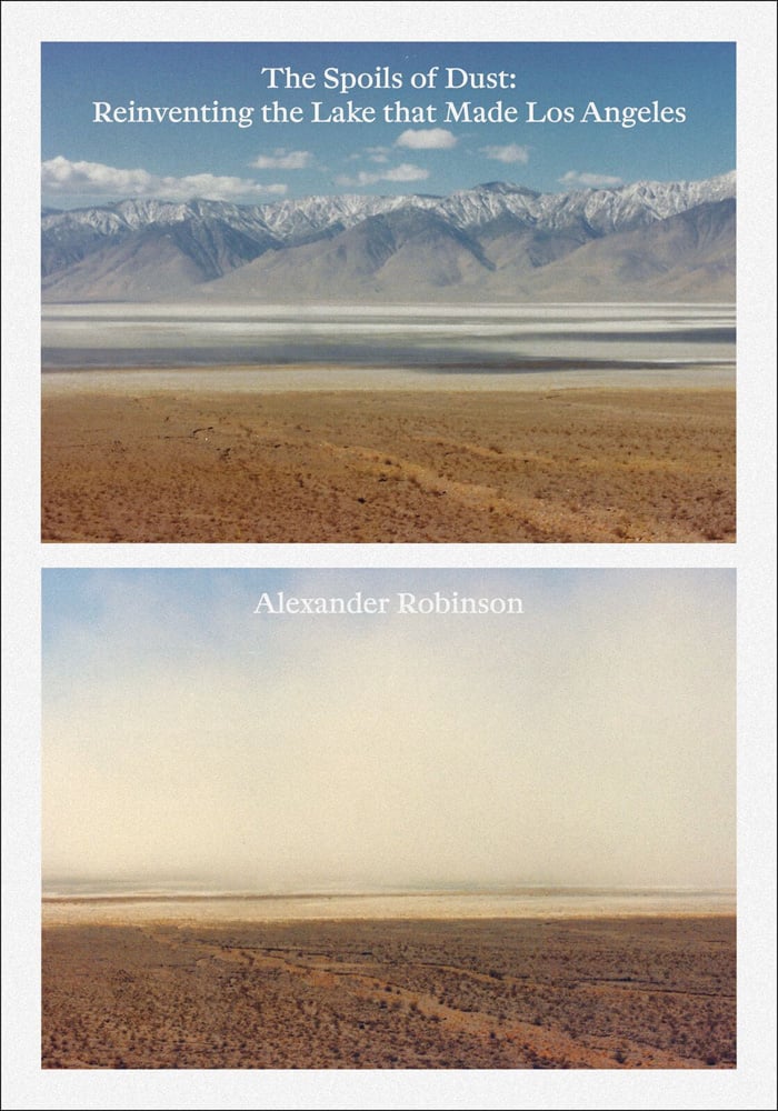 2 photos, vast mountainous landscape, white border, The Spoils of Dust Reinventing the Lake that Made Los Angeles in white font above