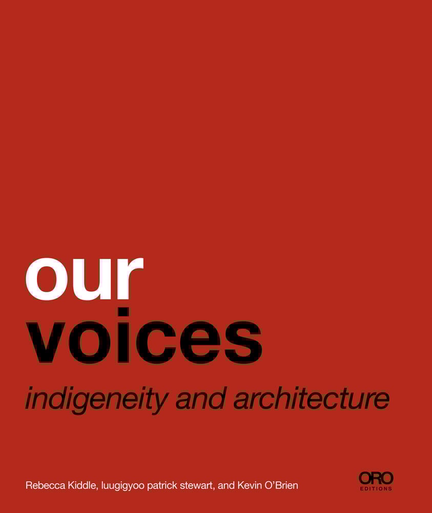 our voices indigeneity and architecture in white and black font on red cover, ORO Editions to bottom right