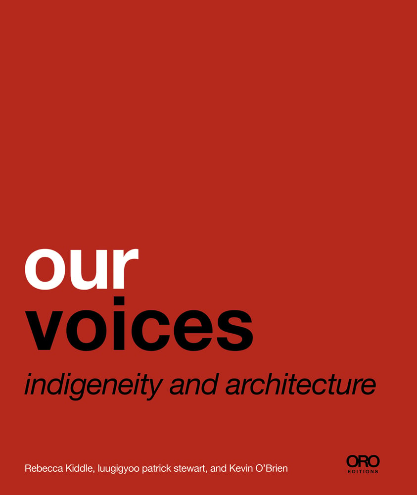 our voices indigeneity and architecture in white and black font on red cover, ORO Editions to bottom right