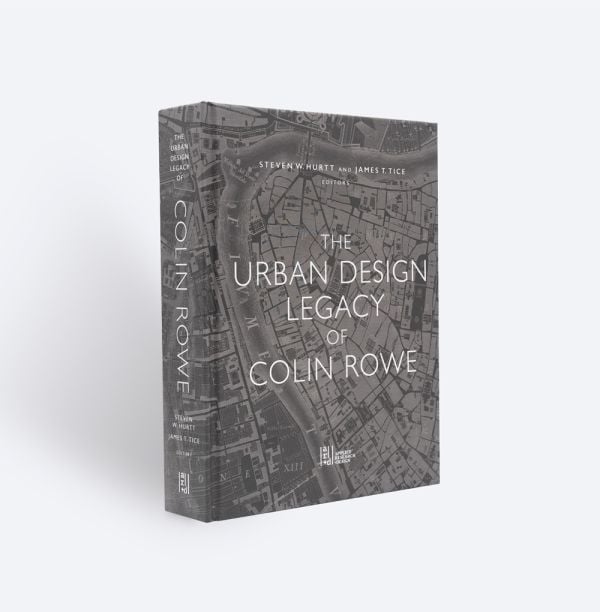 Book cover of The Urban Design Legacy of Colin Rowe, with an aerial map. Published by ORO Editions.