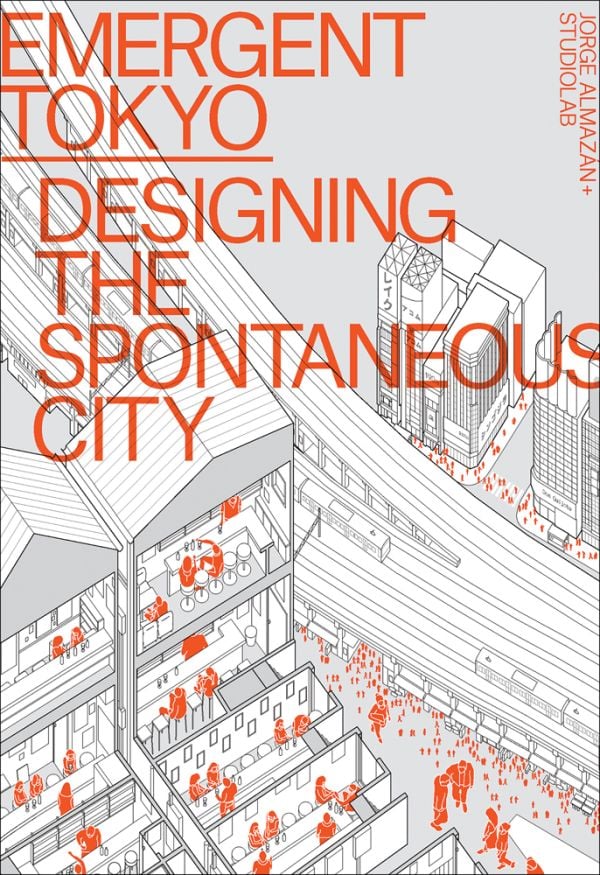 Book cover of Emergent Tokyo: Designing the Spontaneous City, with an aerial map of cityscape with train station. Published by ORO Editions.