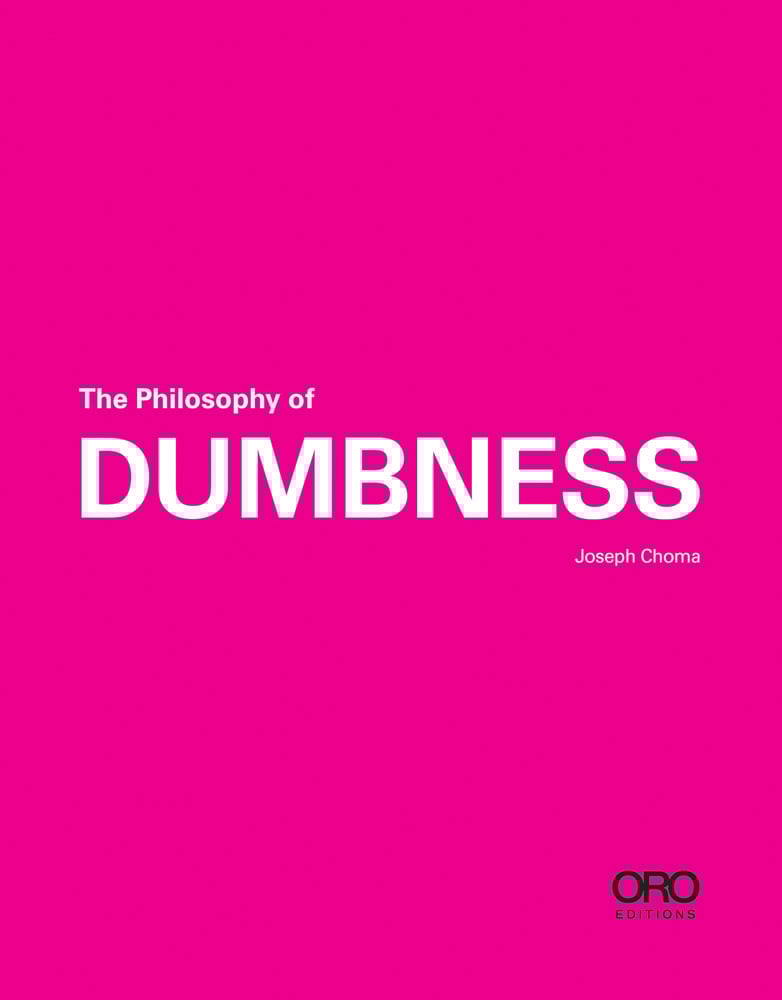 The Philosophy of DUMBNESS in white font to centre of pink cover by ORO Editions.