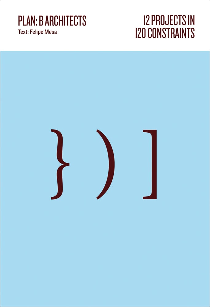 Book cover of 12 Projects in 120 Constraints: Plan:b Architects. Published by ORO Editions.