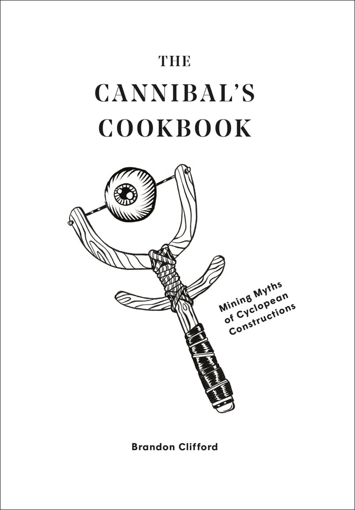 Illustration of sling shot, eyeball fixed to band, The Cannibals Cookbook Mining Myths of Cyclopean Constructions in black font.