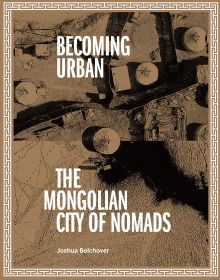 Book cover of Becoming Urban, City of Nomads, with an aerial view of yurts on land. Published by ORO Editions.