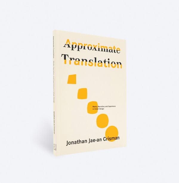 Book cover of Approximate Translation, Media, Narrative, and Experience in Urban Design. Published by Kerber.