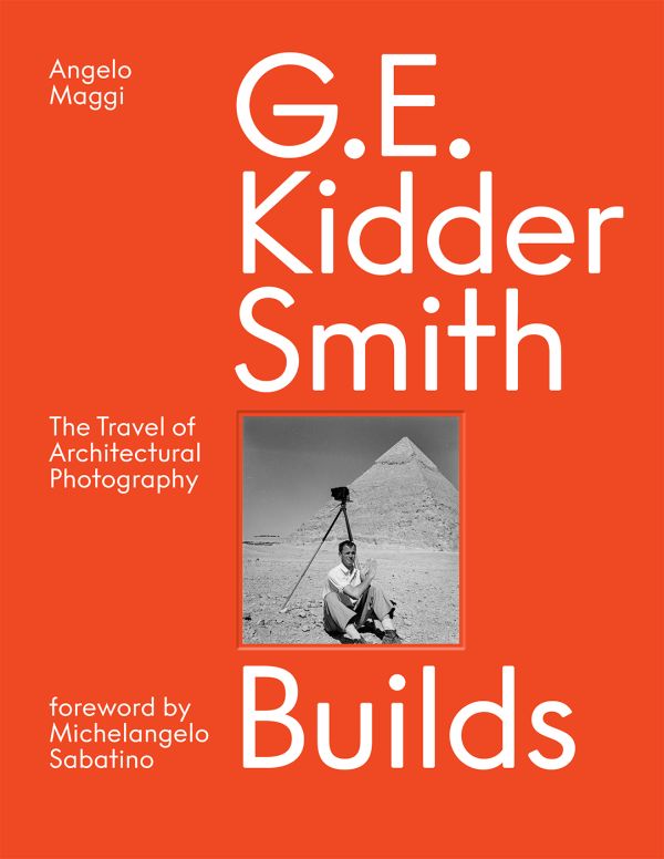 Book cover of G. E. Kidder Smith Builds: The Travel of Architectural Photography, with George Everard Kidder Smith sitting in front of Egyptian pyramid, with camera and tripod. Published by ORO Editions.