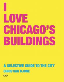I LOVE CHICAGO'S BUILDINGS in pink font to top left of bright yellow cover, by ORO Editions.