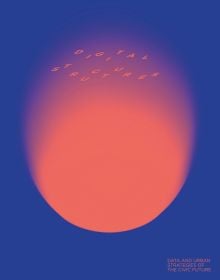 Book cover of digitalSTRUCTURES, Data and Urban Strategies of the Civic Future. Published by ORO Editions.