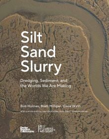 Book cover of The Dredge Research Collaborative's Silt Sand and Slurry: Dredging, Sediment, and the Worlds We Are Making, with aerial view of sandy land with water. Published by ORO Editions.