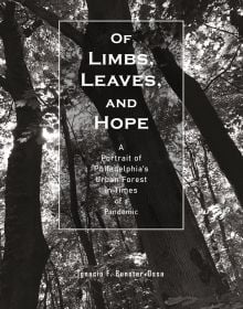 Book cover of Of Limbs, Leaves, and Hope: A Portrait of Philadelphia’s Urban Forest in Times of a Pandemic, with a low angled shot of forest trees. Published by ORO Editions.