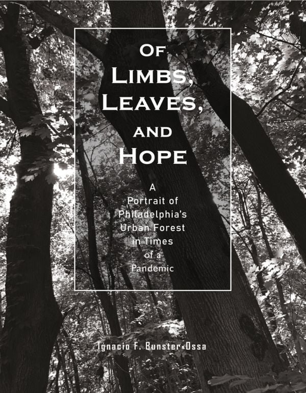 Book cover of Of Limbs, Leaves, and Hope: A Portrait of Philadelphia’s Urban Forest in Times of a Pandemic, with a low angled shot of forest trees. Published by ORO Editions.