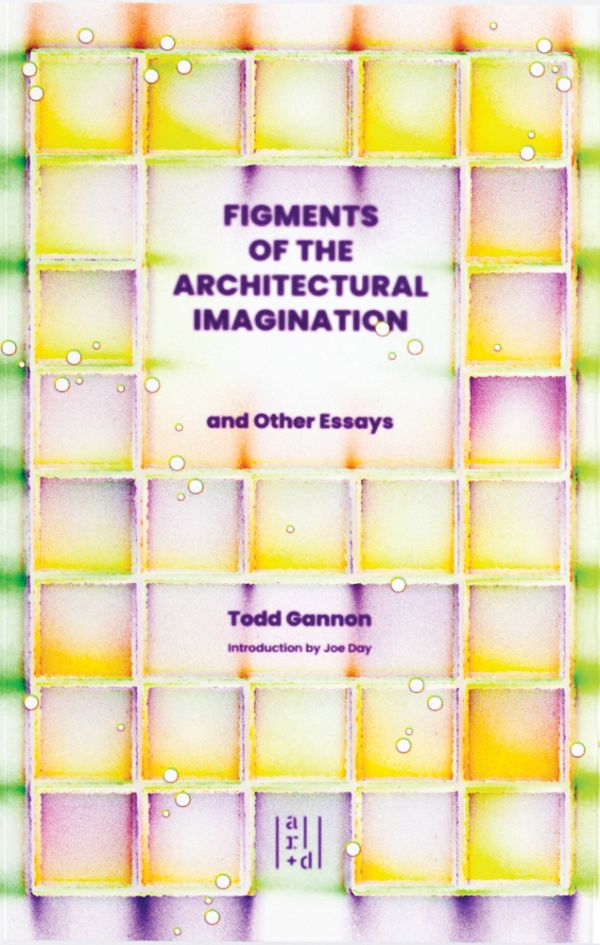 Book cover of Figments of the Architectural Imagination: And Other Essays. Published by ORO Editions.