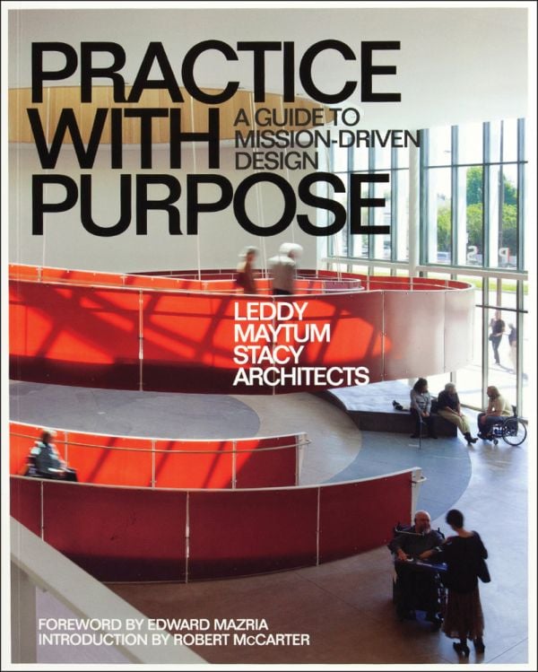 Book cover of Practice with Purpose: A Guide to Mission-Driven Design, with interior of building with wheel-chair friendly access. Published by ORO Editions.