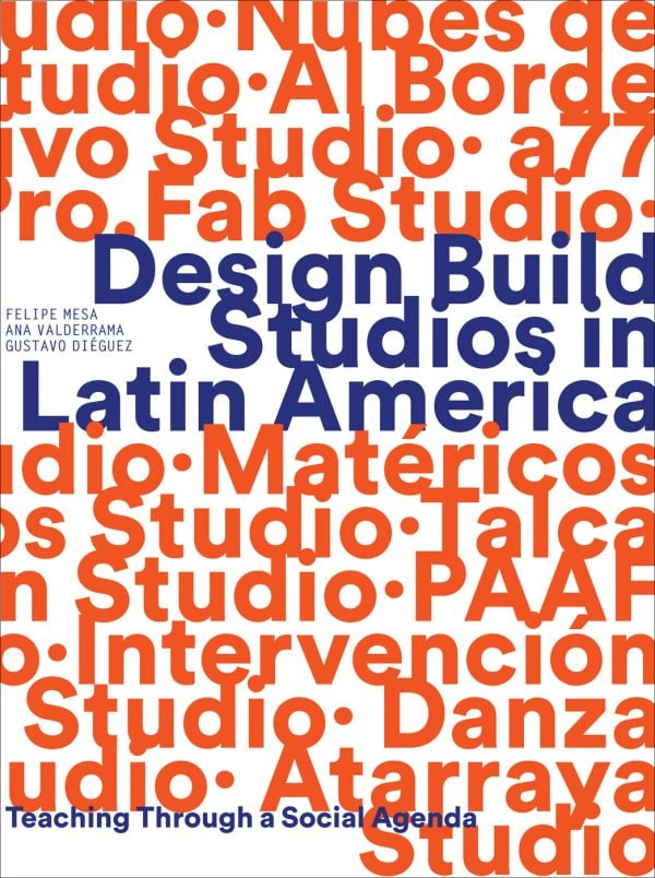 Book cover of Design Build Studios in Latin America, Teaching through a social agenda. Published by ORO Editions.