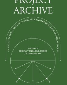 Book cover of 'Project Archive: An Architectural Survey of Socially Engaging Extracanonical Works: Volume 1: Socially Engaging Forms of Domesticity'. Published by ORO Editions.