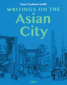 City with tall building structures and groups of people below, on blue cover of 'Writings on the Asian City, Framing an Inclusive Approach to Urban Design', by ORO Editions.