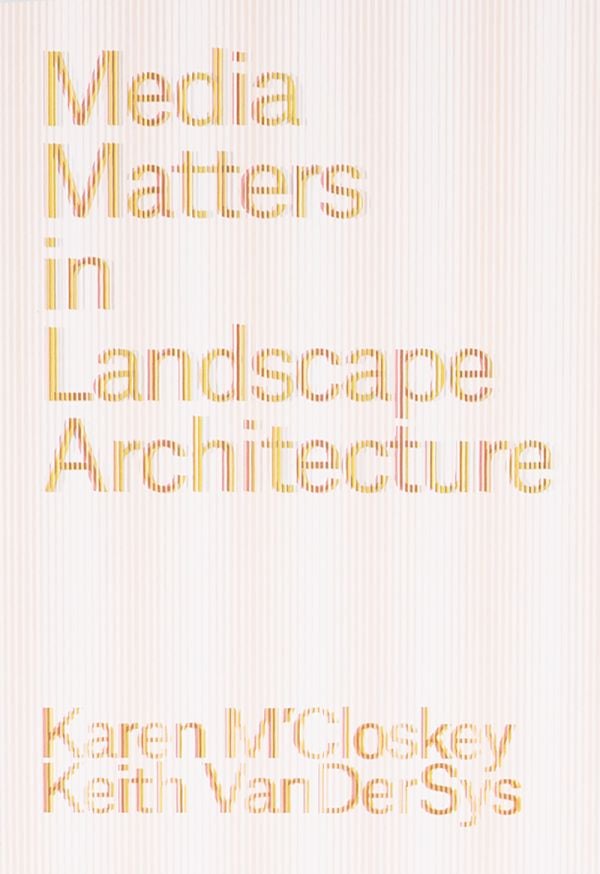 Book cover of Media Matters in Landscape Architecture. Published by ORO Editions.