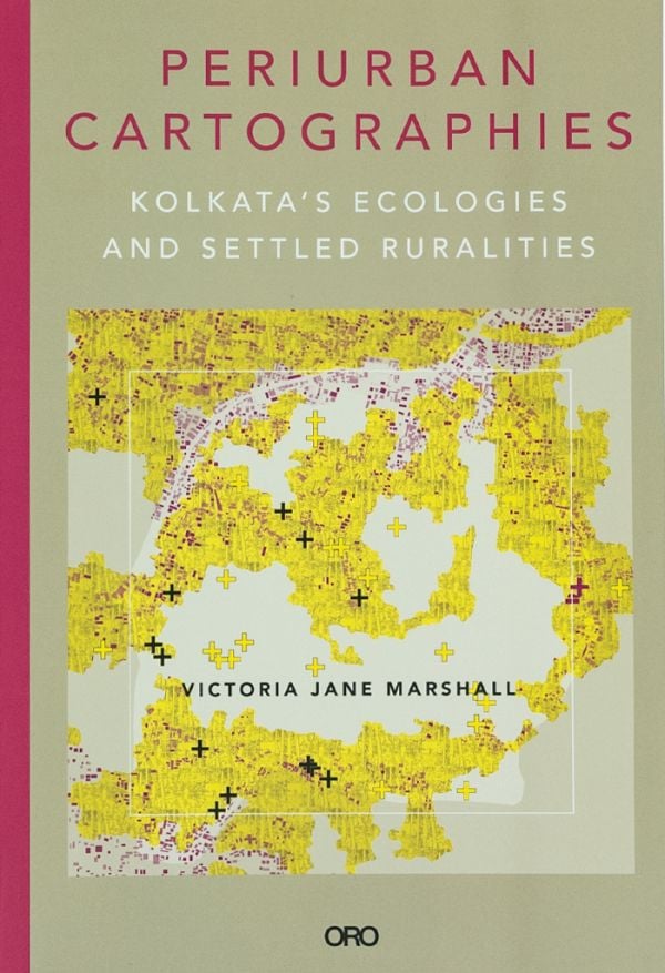 Book cover of Periurban Cartographies: Kolkata’s ecologies and settled ruralities, with an aerial map. Published by ORO Editions.