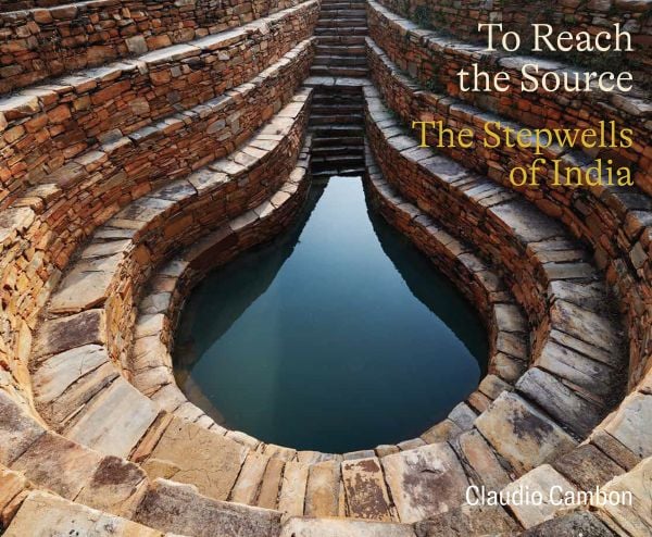 Book cover of To Reach the Source: The Stepwells of India, featuring an Indian stepwell filled with water. Published by ORO Editions.