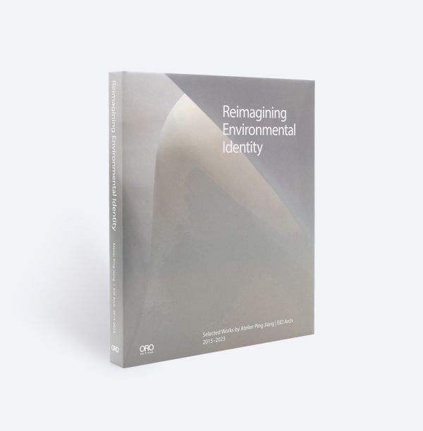 Book cover of Reimagining Environmental Identity: Selected Works by Atelier Ping Jiang | EID Arch 2015–2023. Published by ORO Editions.