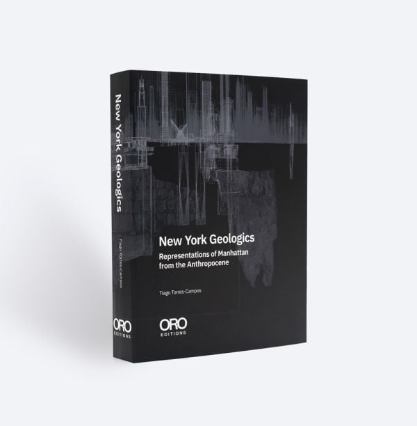 Book cover of New York Geologics: Representations of Manhattan from the Anthropocene. Published by ORO Editions.