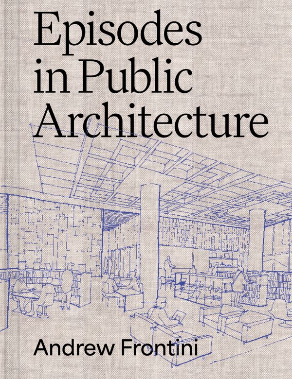 Book cover of Episodes in Public Architecture, with a sketch of interior building. Published by ORO Editions.