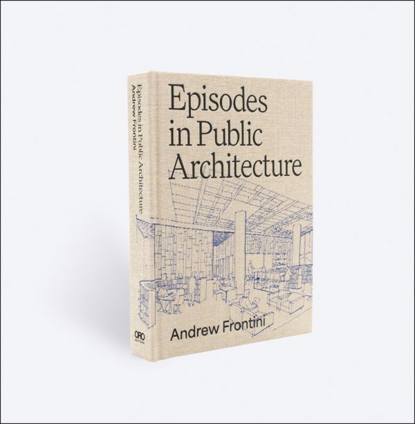 Book cover of Episodes in Public Architecture, with a sketch of interior building. Published by ORO Editions.