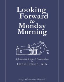 Book cover of Looking Forward to Monday Morning: A Residential Architect's Compendium, with a sketch of house. Published by ORO Editions.
