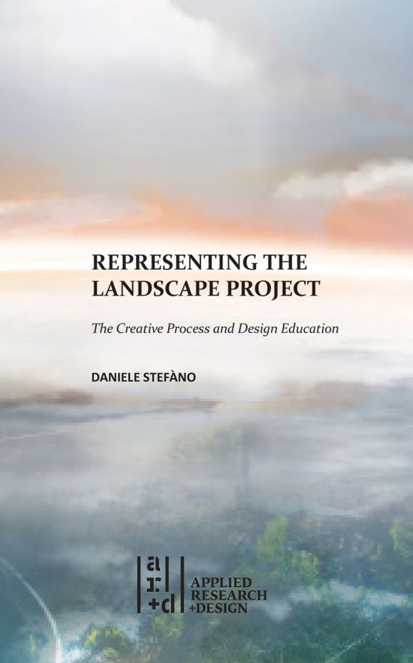 Book cover of Representing the Landscape Project:The Creative Process and Design Education. Published by ORO Editions.