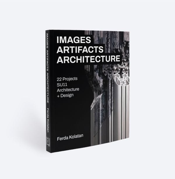 Book cover of Images, Artifacts, Architecture: 22 Projects, SU11 Architecture + Design. Published by ORO Editions.