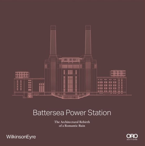 Book cover of Battersea Power Station: The Architectural Rebirth of a Romantic Ruin; featuring an architectural elevation of the building. Published by ORO Editions.