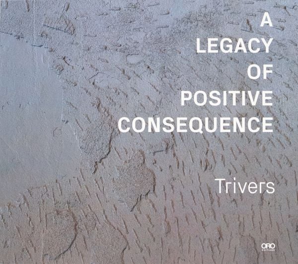 Book cover of A Legacy of Positive Consequence: Trivers. Published by ORO Editions.