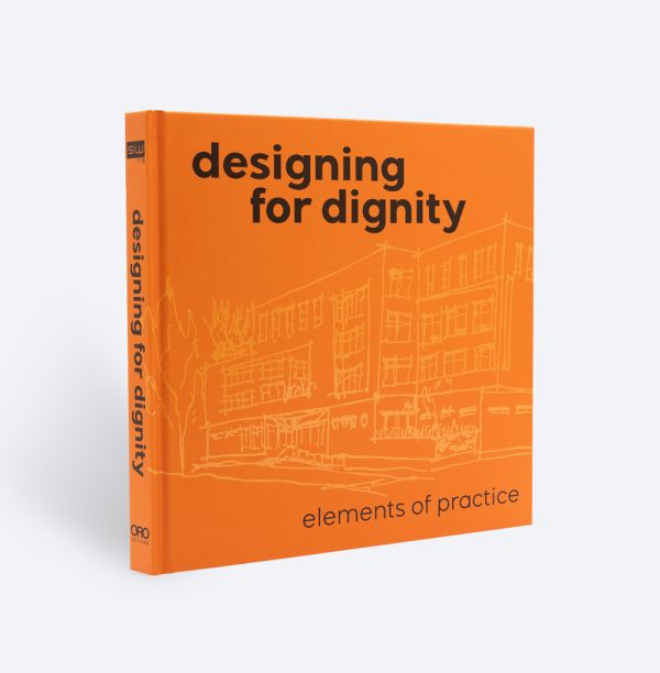 Book cover of Designing for Dignity: Elements of Practice. Published by ORO Editions.