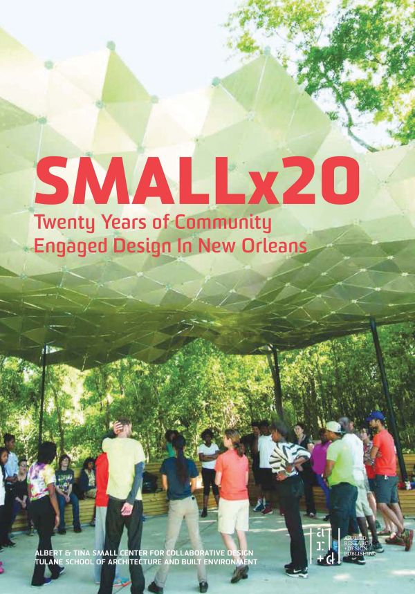 Book cover of Smallx20: Twenty Years of Community Engaged Design in New Orleans; featuring a group of people standing beneath a hexagonal patterned covering. Published by ORO Editions.