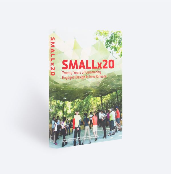 Book cover of Smallx20: Twenty Years of Community Engaged Design in New Orleans; featuring a group of people standing beneath a hexagonal patterned covering. Published by ORO Editions.