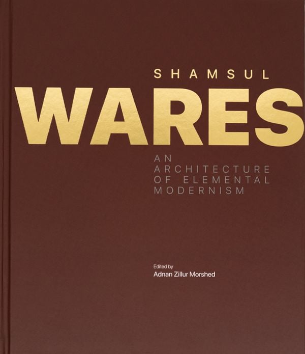 Book cover of Shamsul Wares: An Architecture of Elemental Modernism. Published by ORO Editions.