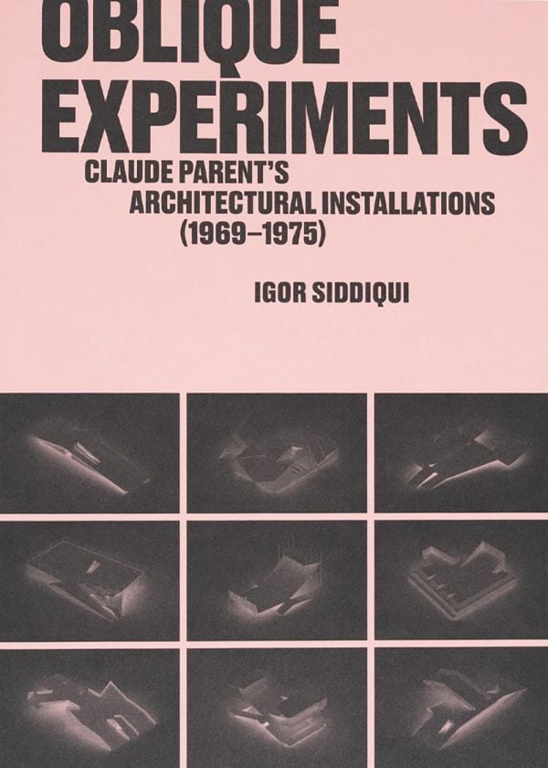 Book cover of Oblique Experiments: Claude Parent’s Architectural Installations (1969–1975). Published by ORO Editions.