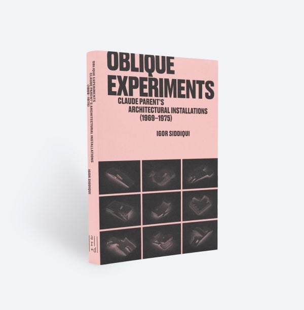 Book cover of Oblique Experiments: Claude Parent’s Architectural Installations (1969–1975). Published by ORO Editions.