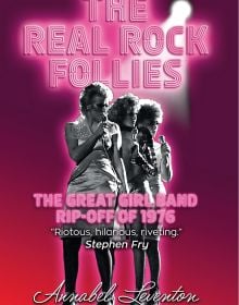 Book cover of The Real Rock Follies, The Great Girl Band Rip-Off of 1976, with Annabel Leventon, Gaye Brown and Diane Langton wearing silver dresses and platform shoes. Published by Pallas Athene.