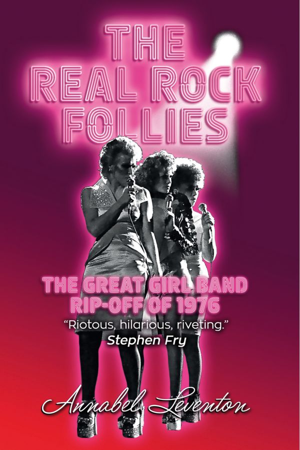 Book cover of The Real Rock Follies, The Great Girl Band Rip-Off of 1976, with Annabel Leventon, Gaye Brown and Diane Langton wearing silver dresses and platform shoes. Published by Pallas Athene.