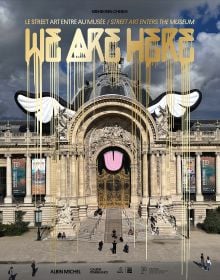 Book cover of We Are Here: Street Art Enters the Museum, with the Petit Palais Art Museum. Published by Albin Michel.