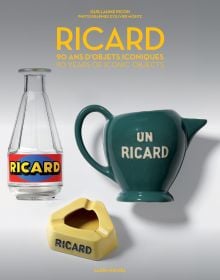 Book cover of Ricard: 90 Years of Iconic Objects; featuring a glass vessel, a ceramic jug, and ceramic ash tray. Published by Albin Michel.