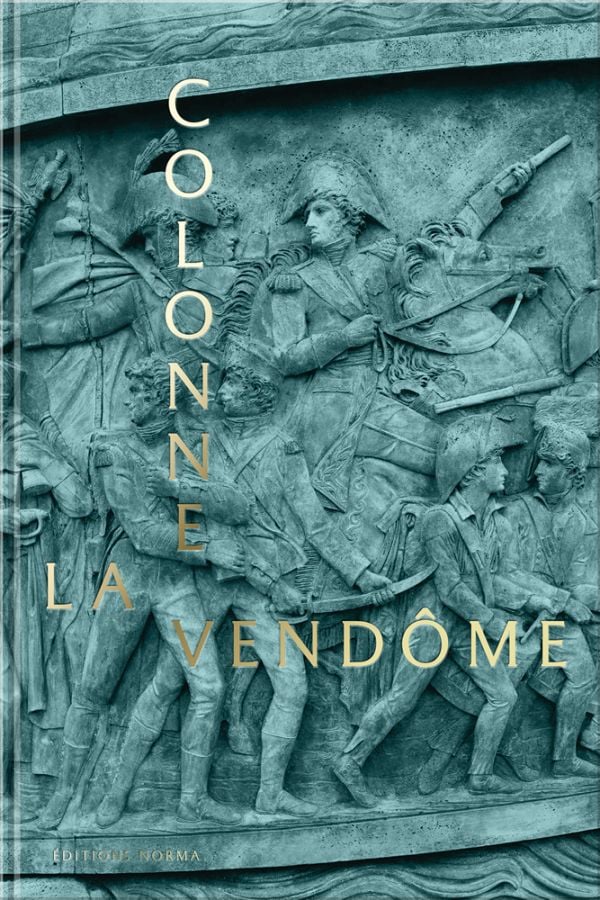 Book cover of The Vendôme Column, with a close up of bas-relief carving of Napoleon on horseback, holding a pistol. Published by Editions Norma.