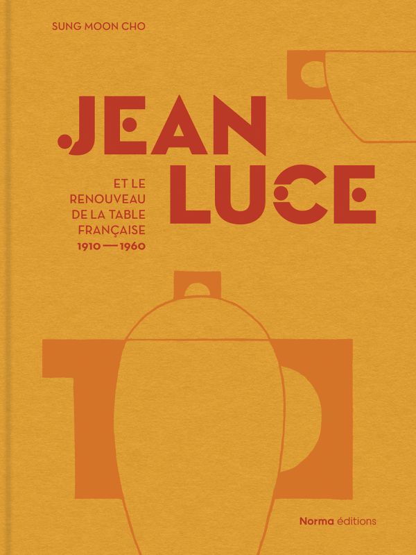 Book cover of Jean Luce et le renouveau de la table française, 1910-1960. Published by Editions Norma.