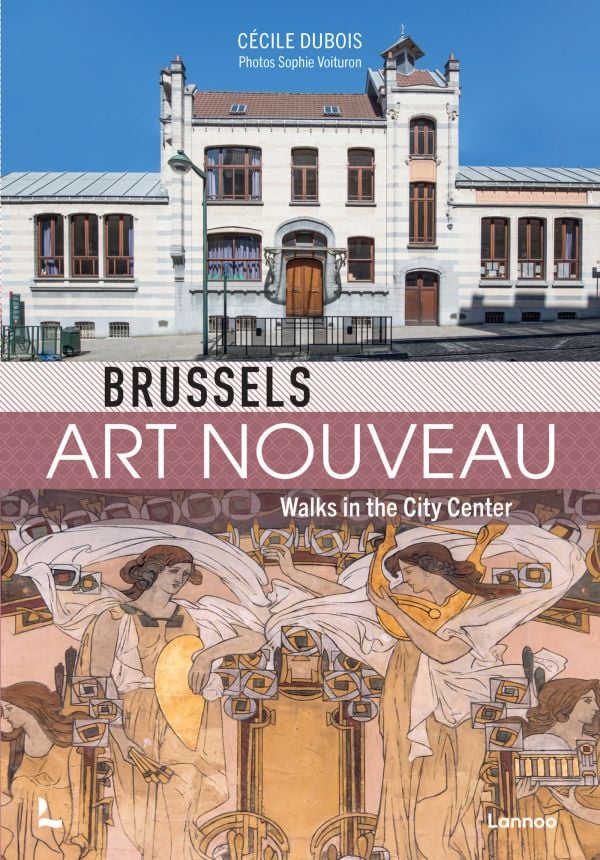 Book cover of Brussels Art Nouveau, Walks in the Center; with an Art Nouveau school building. Published by Lannoo Publishers.