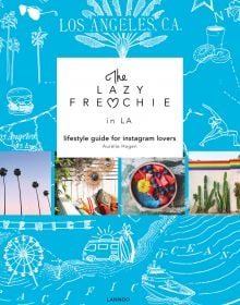 Fun spots in LA, beach palms, bowls of food, seating areas, on blue and white cover of 'The Lazy Frenchie in LA, Lifestyle Guide for Instagram Lovers', by Lannoo Publishers.